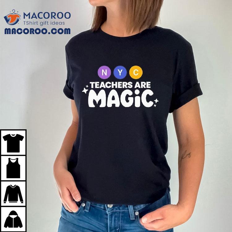 Nyc Teachers Are Magic Shirt