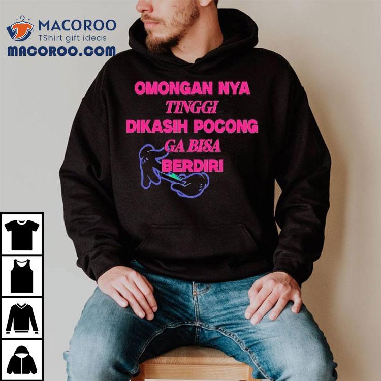 Omongan Nya Tinggi Dikasih Pocong Ga Bisa Berdiri Shirt