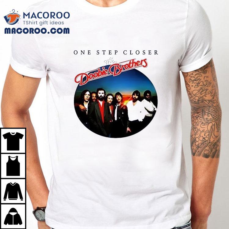 One Step Closer The Doobie Brothers Shirt