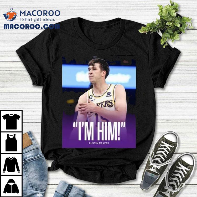 Original Austin Reaves Saying I'm Him Shirt