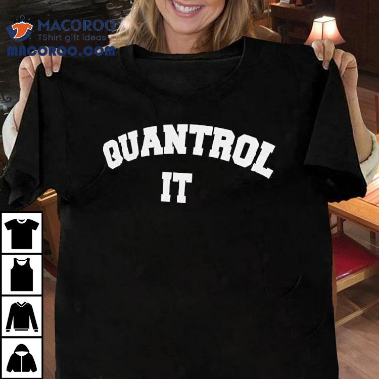 Quantrol It Text Shirt