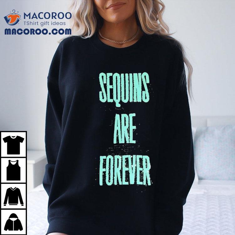 Sequins Are Forever Shirt