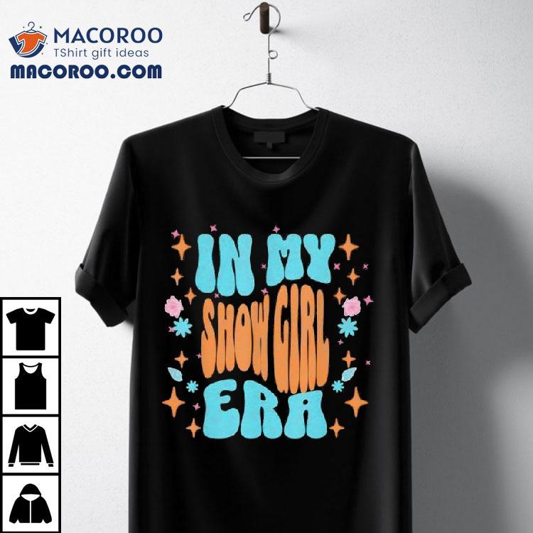 Show Girl Life In My Show Girl Era Groovy Funny Shirt
