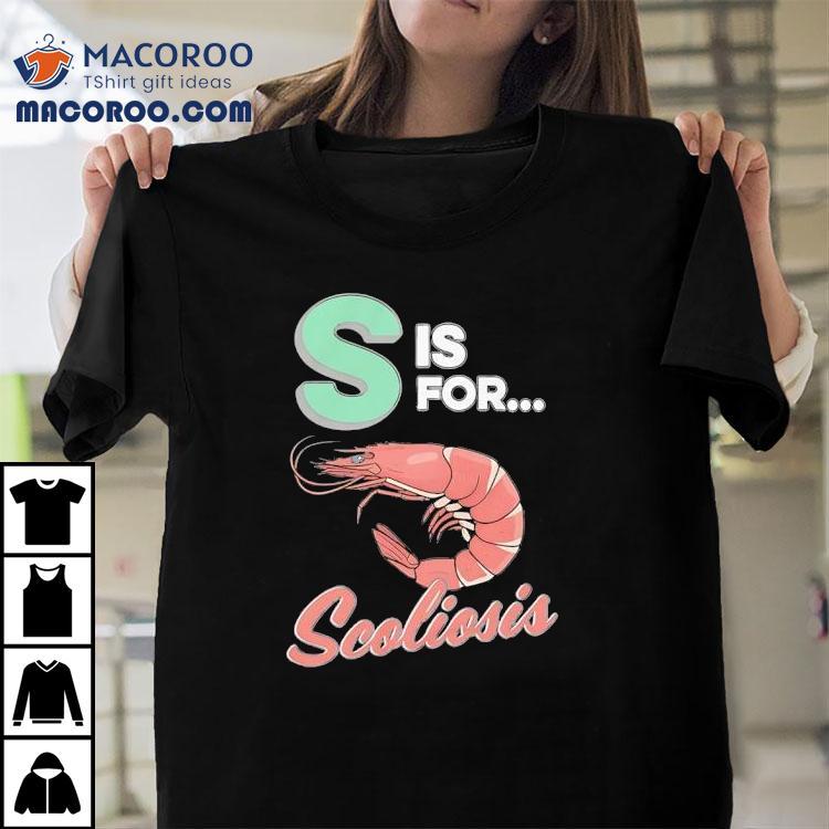 Shrimp S Is For Scoliosis Shirt