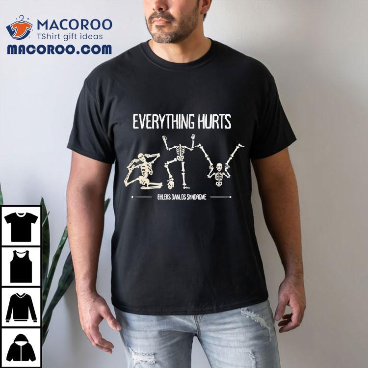 Skeleton Everything Hurts Ehlers Danlos Syndrome Shirt