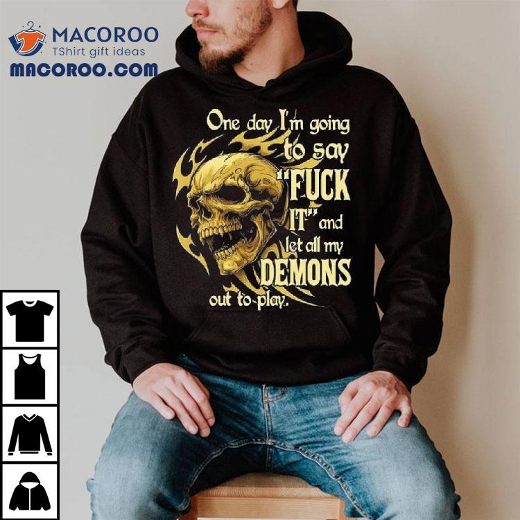 Skeleton One Day I'm Going To Say It And Let All My Demons Out To Play Shirt