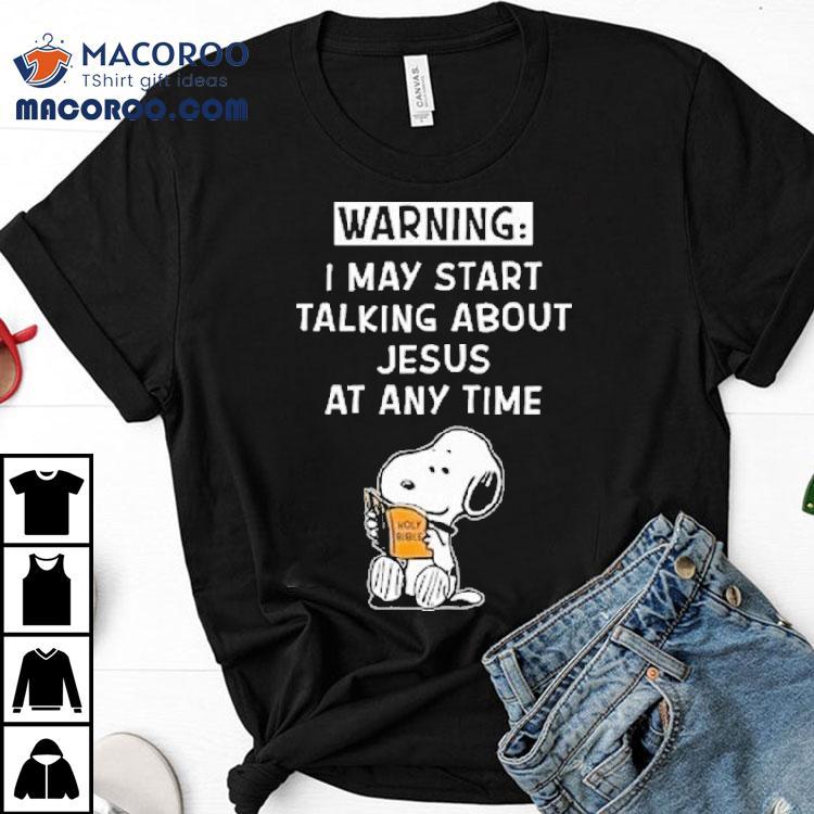 Snoopy The Peanuts Warning I May Start Talking About Jesus At Any Time Shirt
