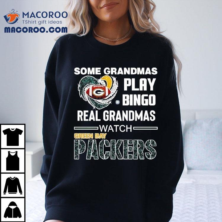 Some Grandmas Play Bingo Real Grandmas Watch Green Bay Packers Football Shirt