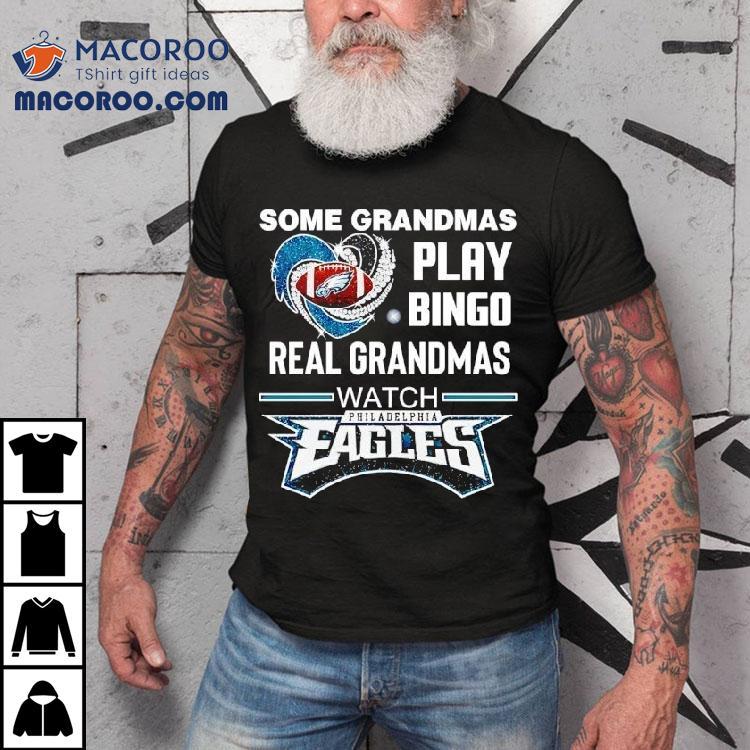 Some Grandmas Play Bingo Real Grandmas Watch Philadelphia Eagles Football Shirt