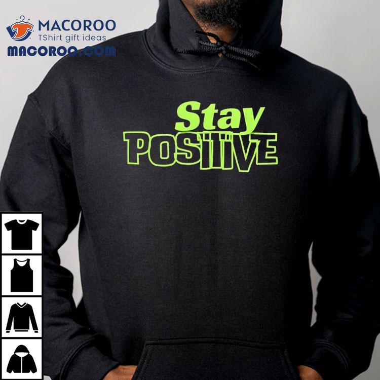 Stay Positive Shirt