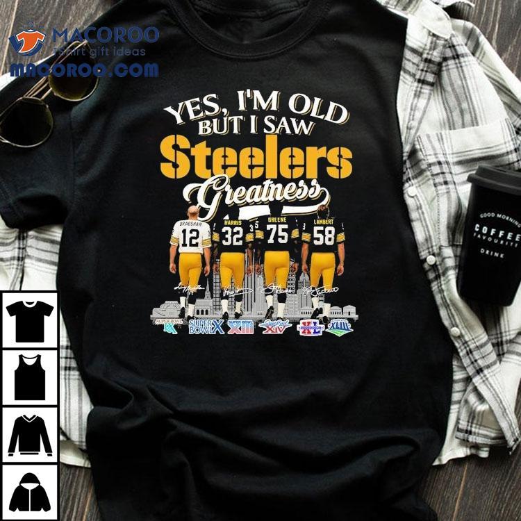 Terry Bradshaw Franco Harris Kevin Greene And Jack Lambert Yes, I’m Old But I Saw Pittsburgh Slers Greatness Signatures Shirt