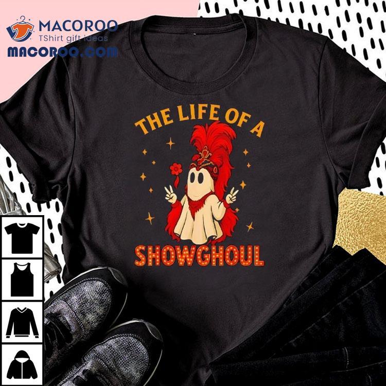 The Life Of A Showghoul Ghost Halloween Shirt