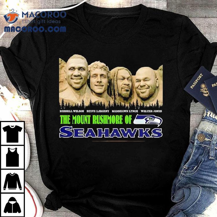 The Mount Rushmore Of Seattle Seahawks Are Russell Wilson Steve Largent Marshawn Lynch Walter Jones Shirt
