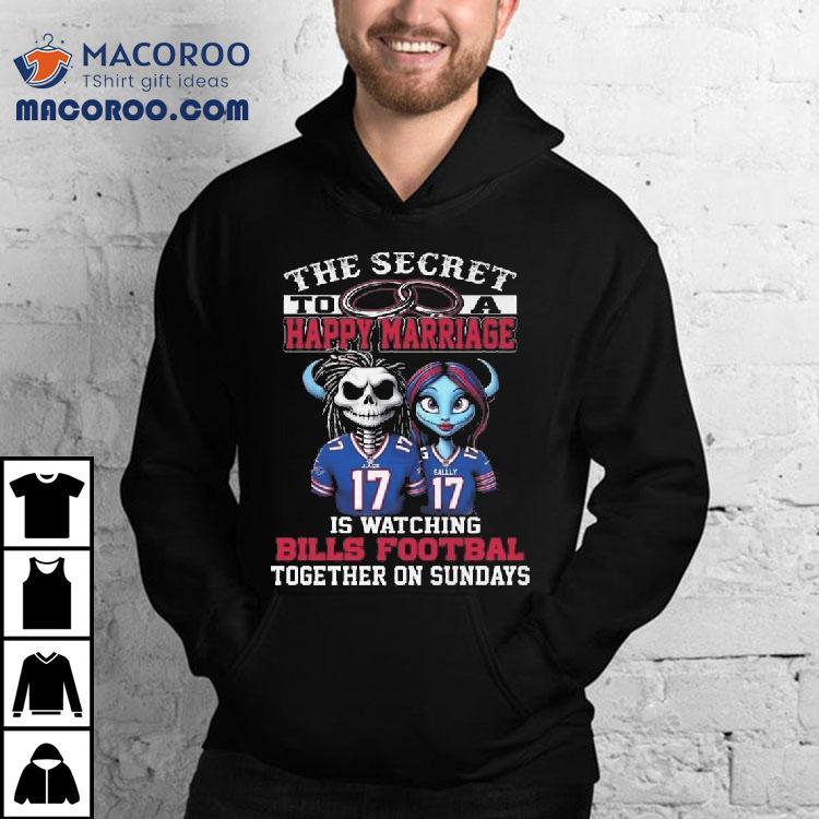 The Secret To A Happy Marriage Is Watching Bills Football Together On Sundays Shirt