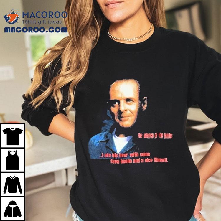 The Silence Of The Lambs I Ate His Liver With Some Fava Beans And A Nice Chianti Shirt