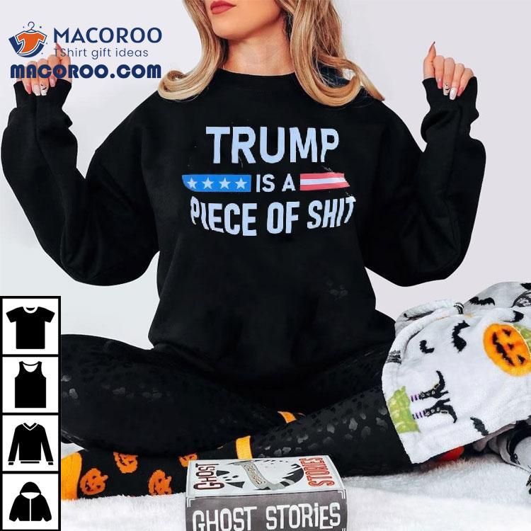 Trump A- Is Piece Of Shit Anti-trump Shirt