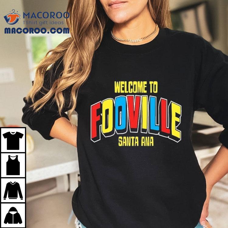 Welcome To Fooville Santa Ana Shirt