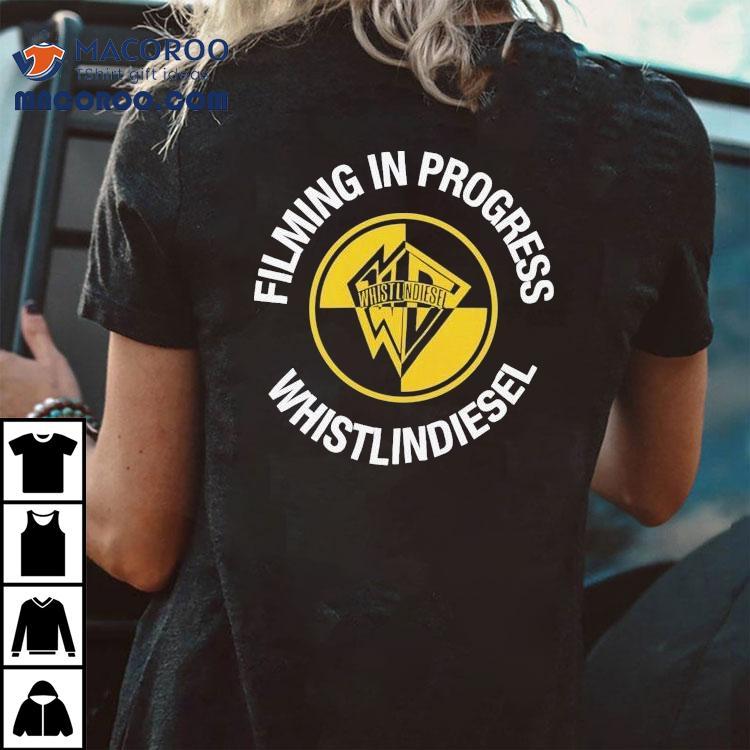Whistlindiesel Filming In Progress Shirt