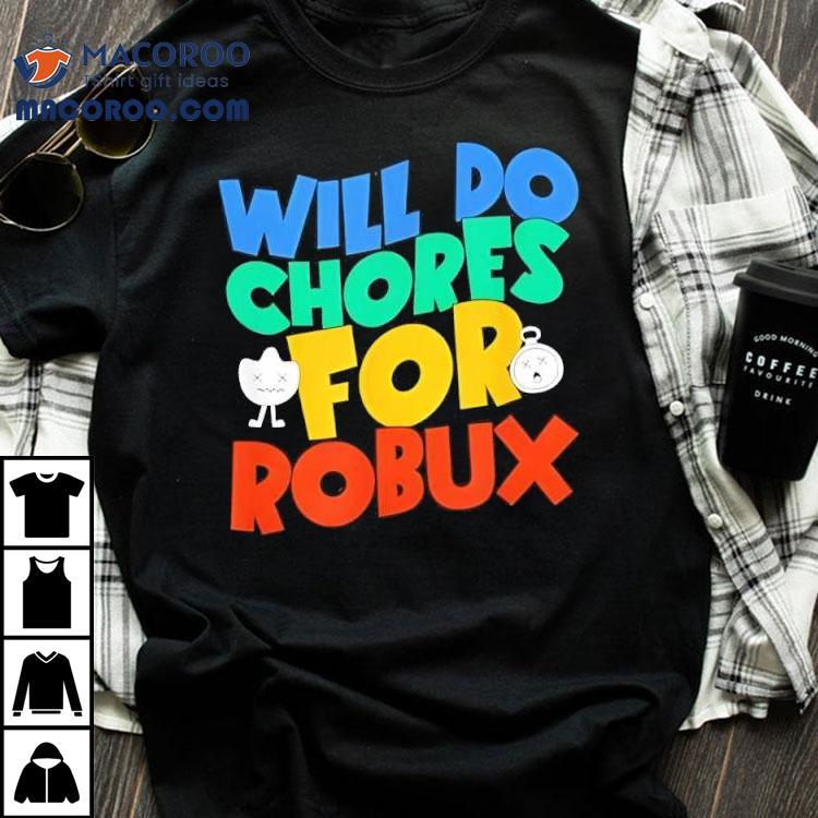 Will Do Chores For Robux Funny Gamer Shirt