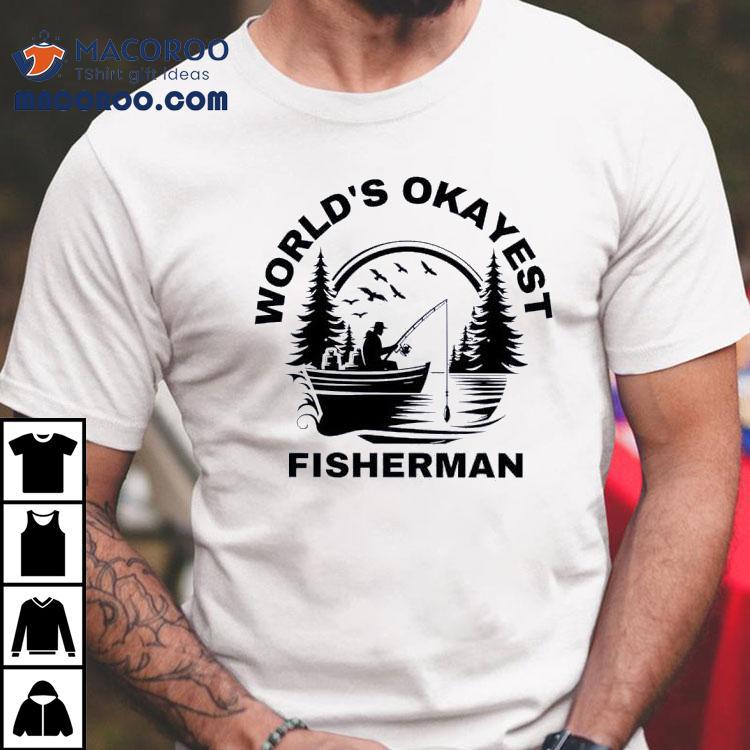 World's Okayest Fisherman Shirt