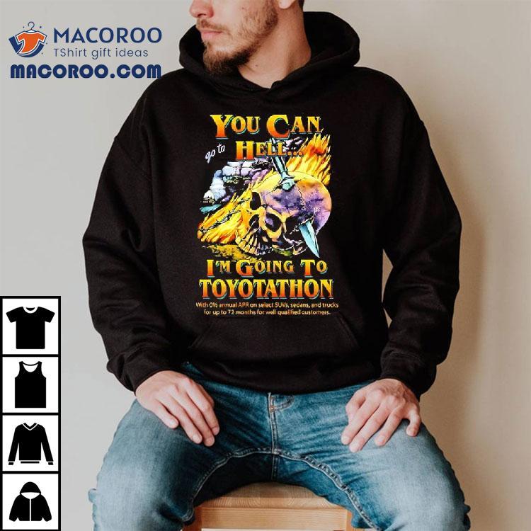 You Can Go To Hell I'm Going To Toyotathon Skull Graphic Shirt