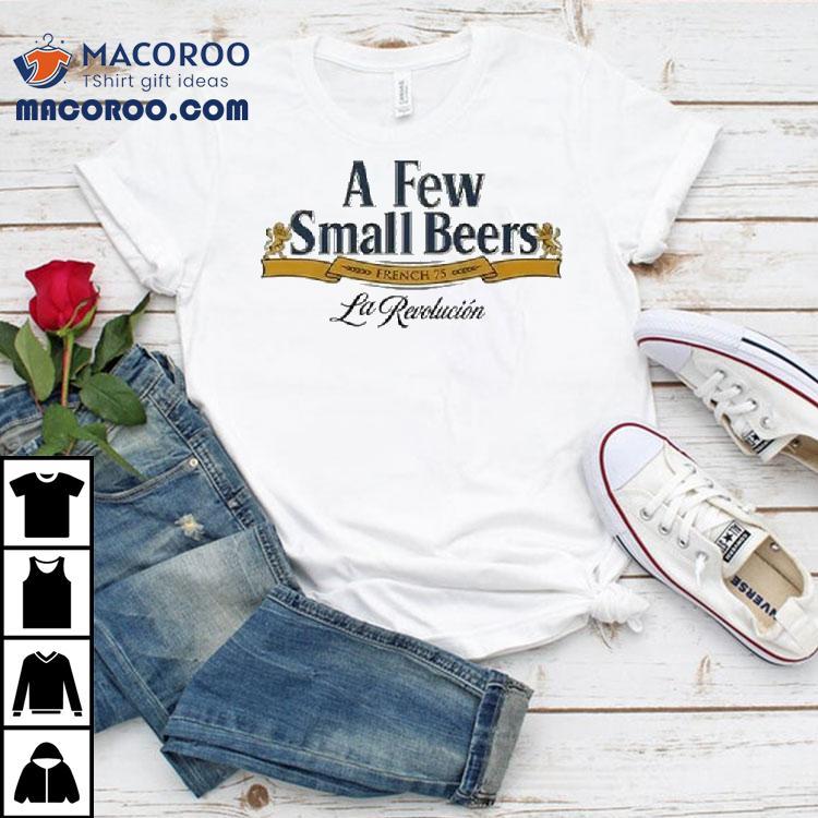 A Few Small Beers French 75 La Revolution Shirt