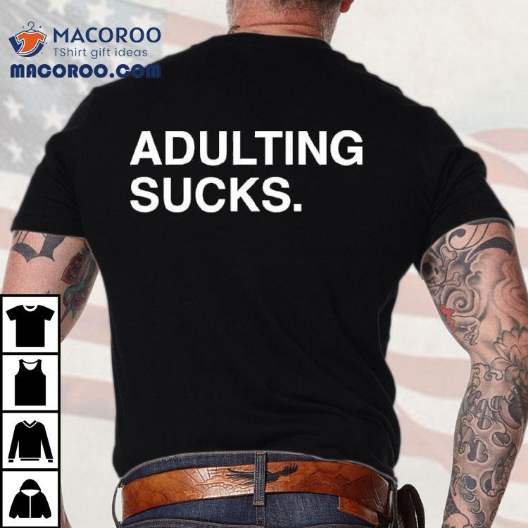 Adulting Sucks Text Original Shirt