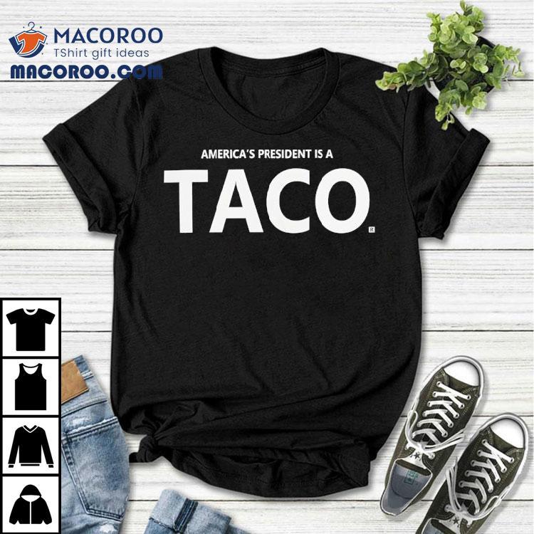 America's President Is A Taco Shirt
