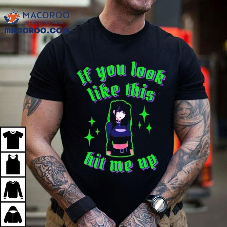Anime If You Look Like This Hit Me Up Shirt