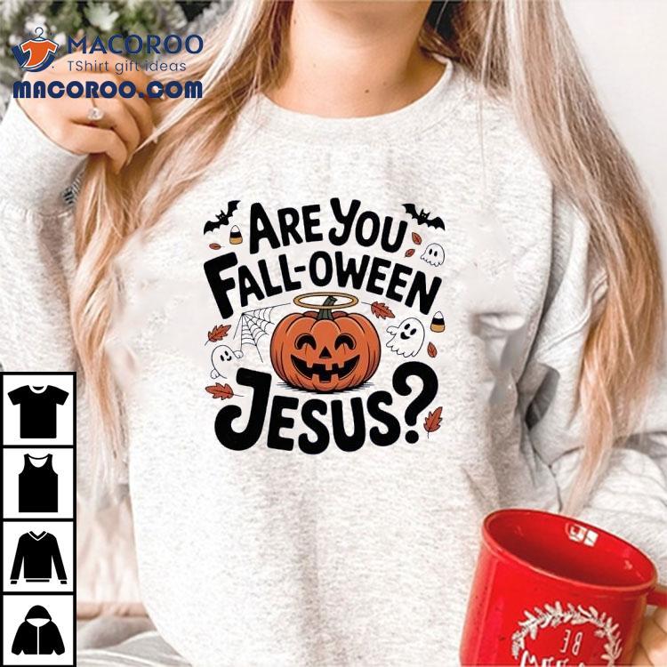 Are You Fall-oween Jesus Halloween Shirt