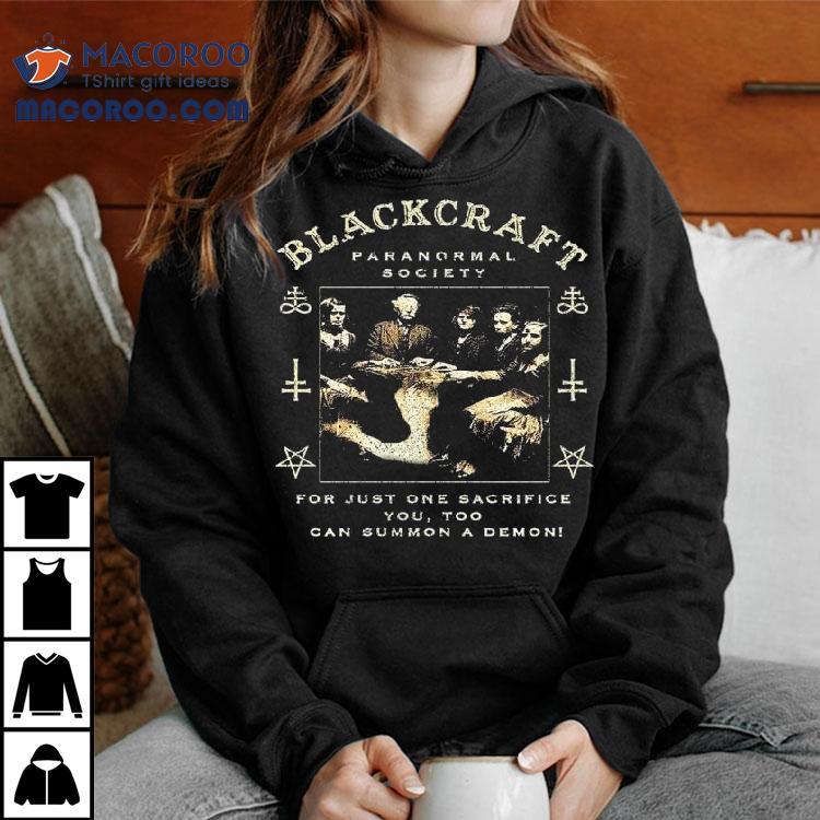 Blackcraft Cult Paranormal Society For Just One Sacrifice You Too Can Summon A Demon Seance Shirt