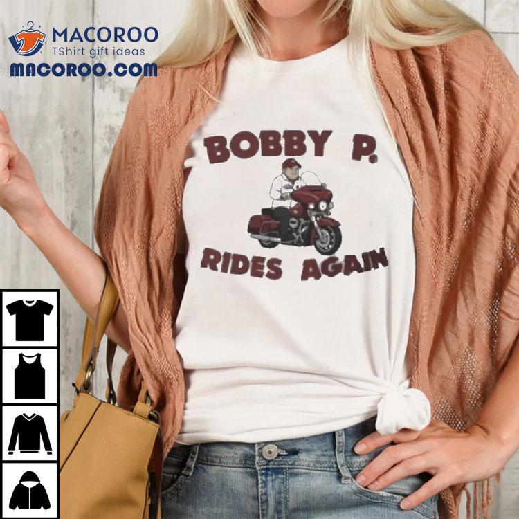 Bobby P Rides Again Shirt