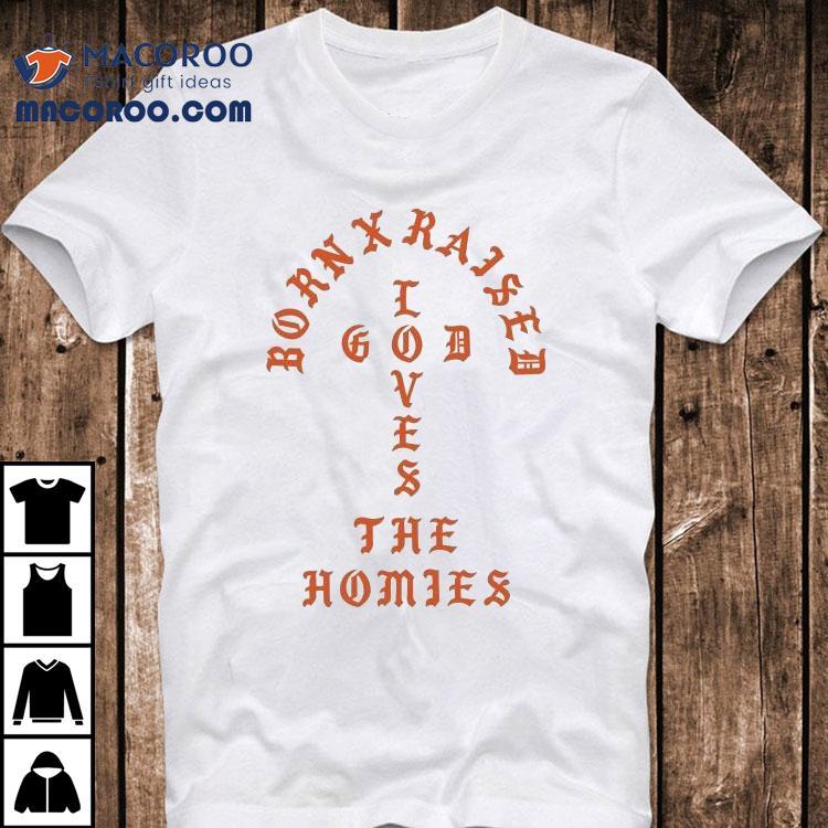 Born X Raised The Homies Unconditional Love Shirt