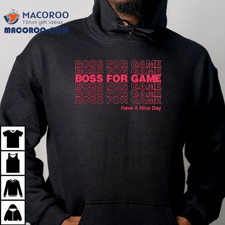 Boss For Game Have A Nice Day Shirt