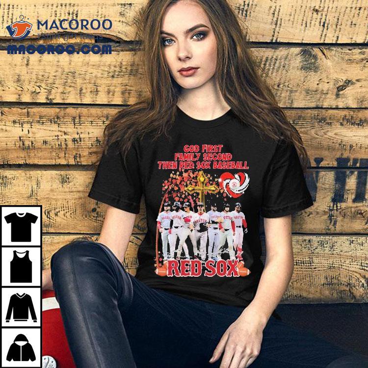 Boston Red Sox God First Family Second Then Red Sox Baseball Players Signatures Shirt