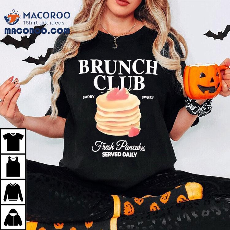 Brunch Club Fresh Pancakes Served Daily Swory Sweet Shirt