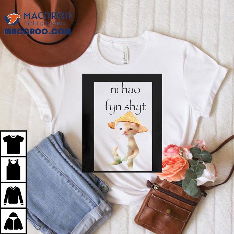 Cat Ni Hao Fyn Shyt Shirt