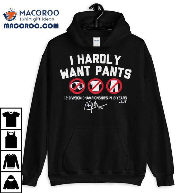 Clayton Kershaw I Hardly Want Pants, Dave 12 Division Championship In 13 Years Signature Mlb Shirt