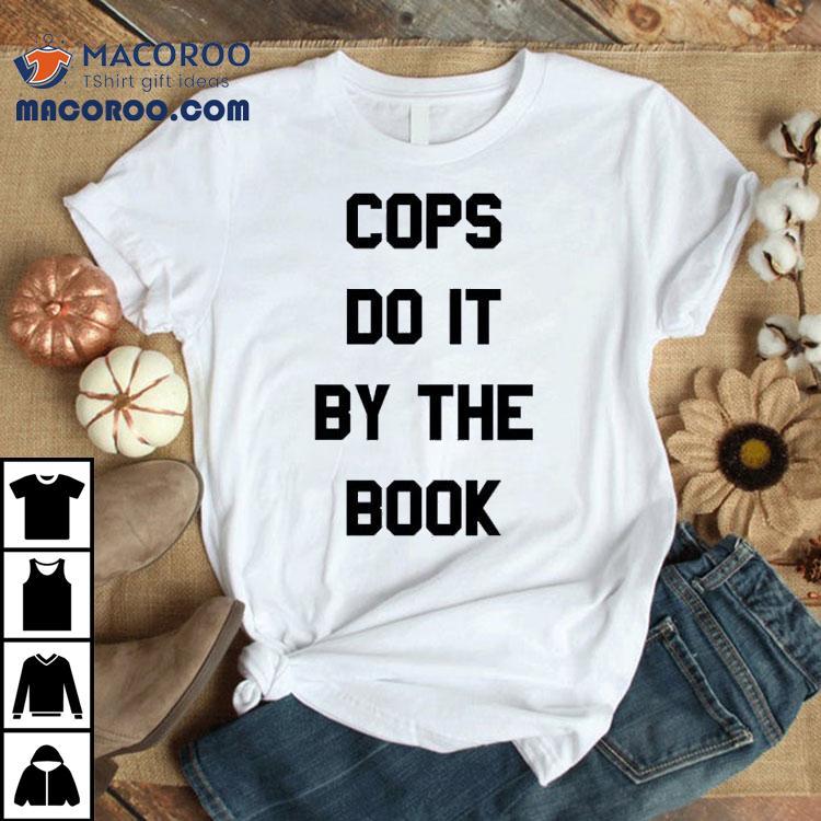Cops Do It By The Book Shirt