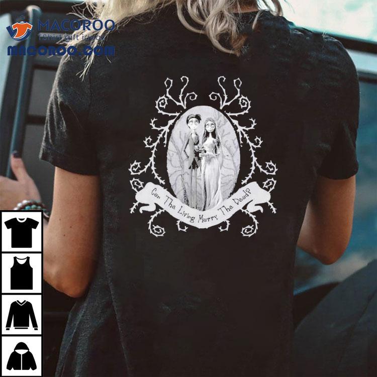 Corpse Bride Corpse Bride Can The Living Marry The Dead Wedding Tim Burton Shirt