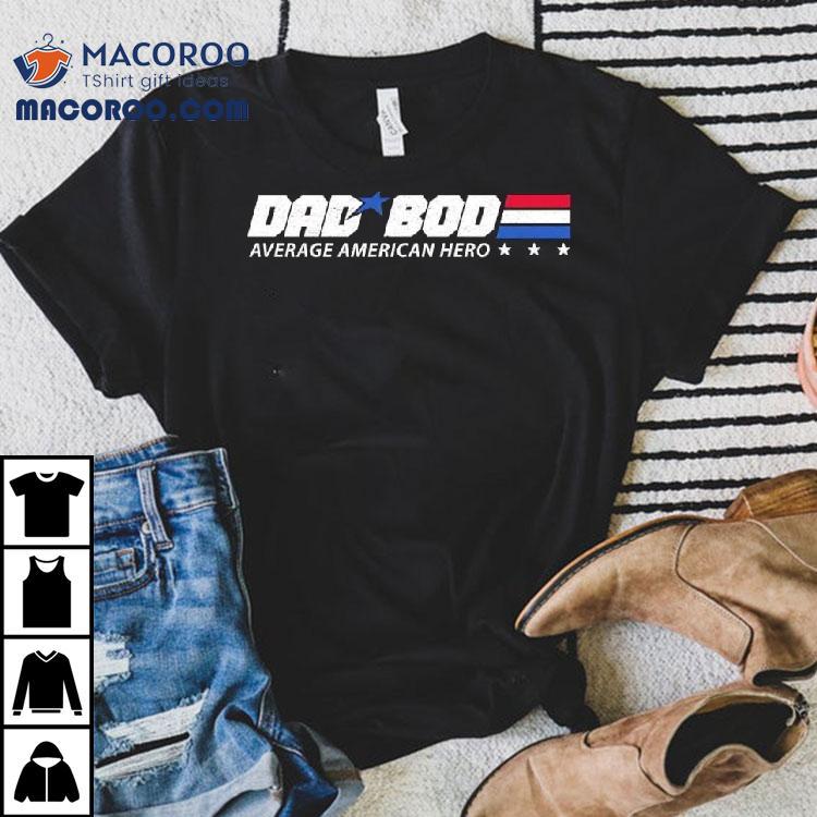 Dad Bod Average American Hero Shirt
