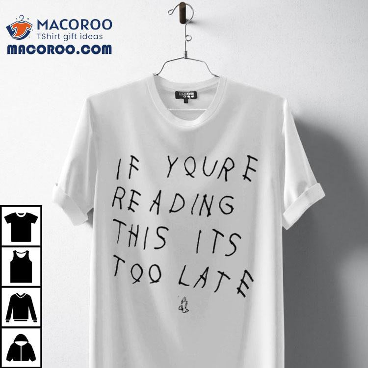 Drake If You’re Reading This It’s Too Late Shirt