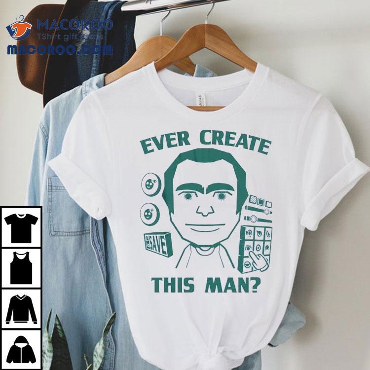 Ever Create This Man Shirt