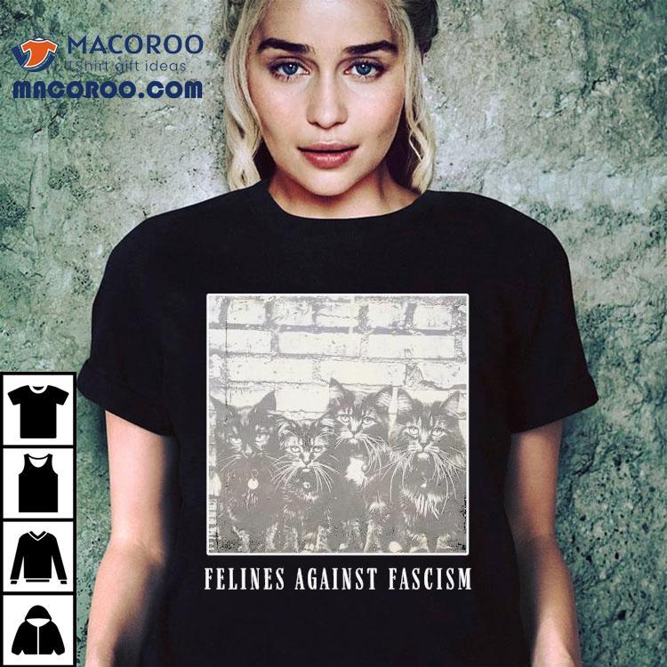 Felines Against Fascism Cats Shirt