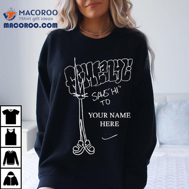Femtanyl Says Hi To Your Name Here Shirt