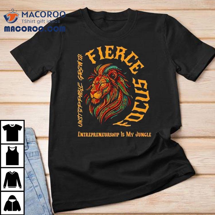 Fierce Focus Unstoppable Growth Entrepreneurship Is My Jungle Shirt