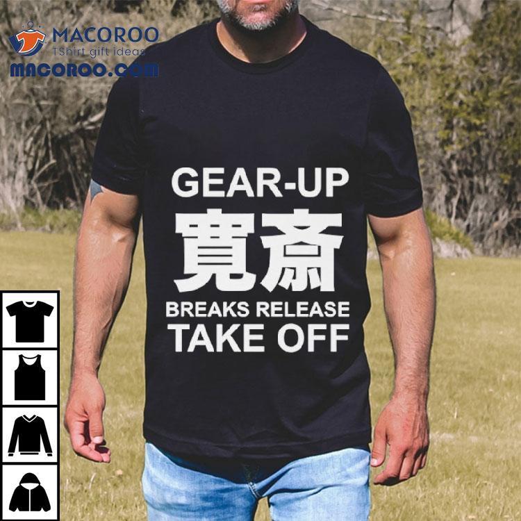 Gear Up Breaks Release Take Off Shirt
