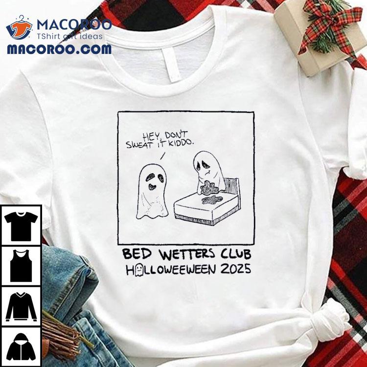 Ghost Hey Don't Sweat It Kiddo Bed Wetters Club Halloween 2025 Shirt