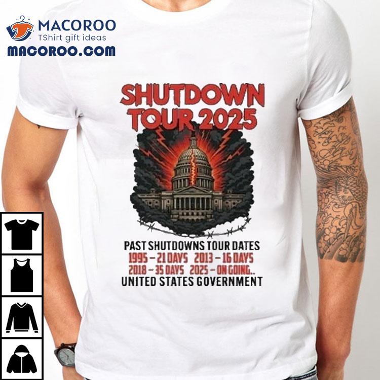 Government Shutdown Tour 2025 Past Shutdowns Tour Dates 1995-21 Days 2013-16 Days 2018-35 Days 2025-on Going Shirt