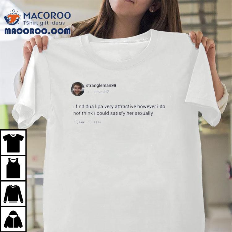 I Find Dua Lipa Very Attractive Shirt
